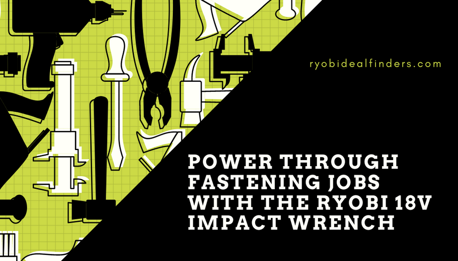 Power Through Fastening Jobs With the RYOBI 18V Impact Wrench