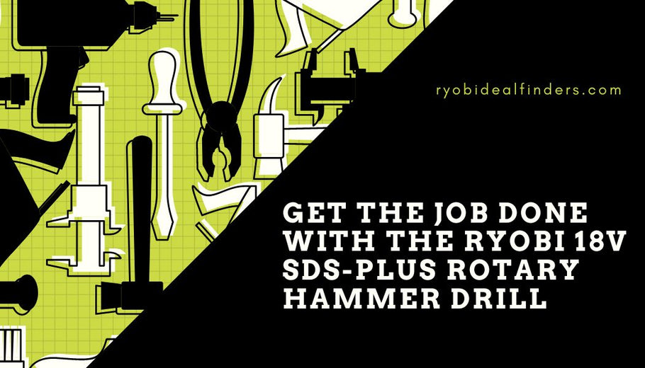 Get the Job Done with the RYOBI 18V SDS-Plus Rotary Hammer Drill