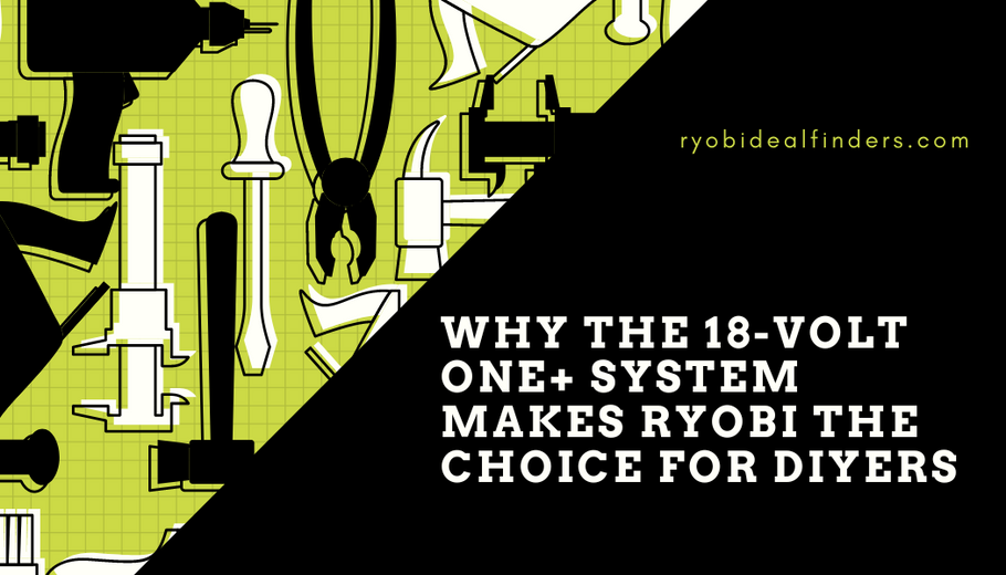 Why the 18-Volt ONE+ System Makes RYOBI the Choice for DIYers