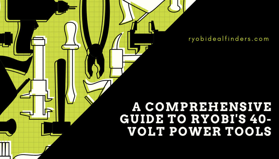 A Comprehensive Guide to RYOBI's 40-Volt Power Tools