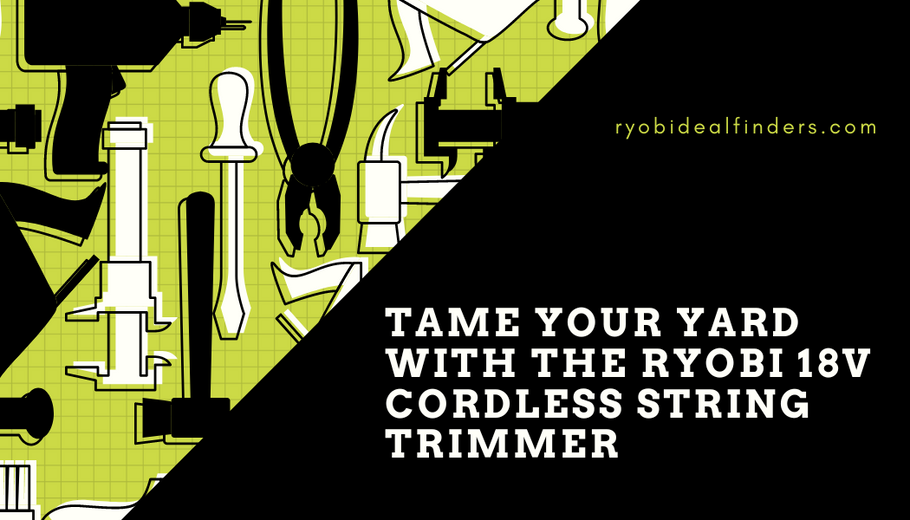 Tame Your Yard With the RYOBI 18V Cordless String Trimmer